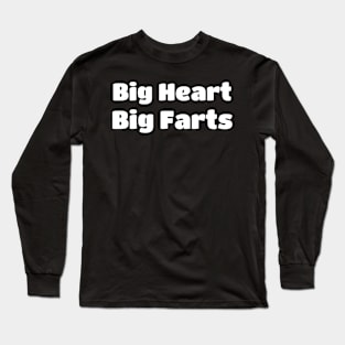 Big Heart Big Farts Long Sleeve T-Shirt